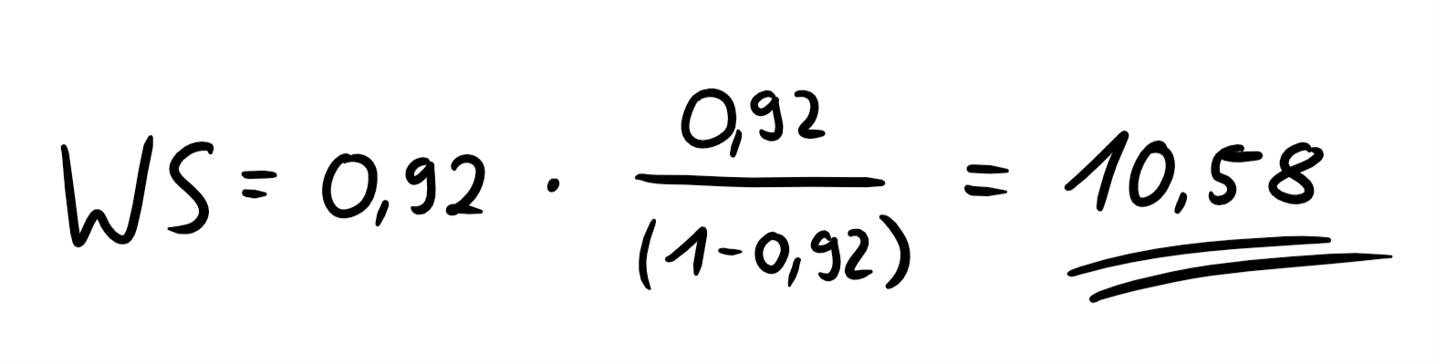 Handgeschriebene Rechnung: WS = 0,92 · 0,92 / (1 − 0,92) = 10,58, das Ergebnis doppelt unterstrichen.